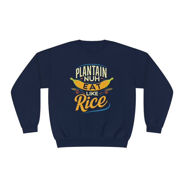 Plantain Nuh Eat Like Rice - Unisex NuBlend® Crewneck Sweatshirt