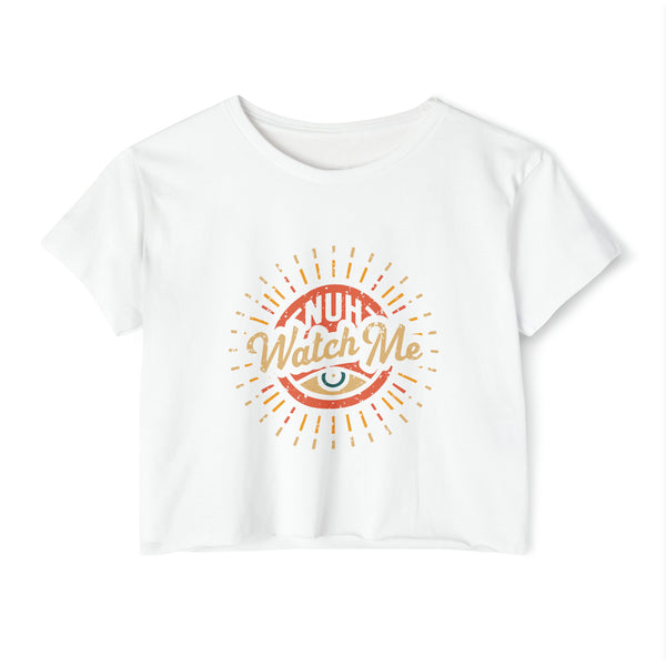 Nuh Watch Me - Women's Festival Crop Top T-Shirt