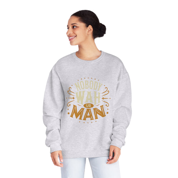 Nobody Wah Ur Man - Unisex NuBlend® Crewneck Sweatshirt