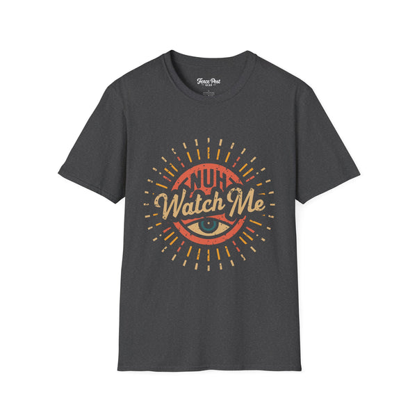 Nuh Watch Me - Unisex Softstyle T-Shirt