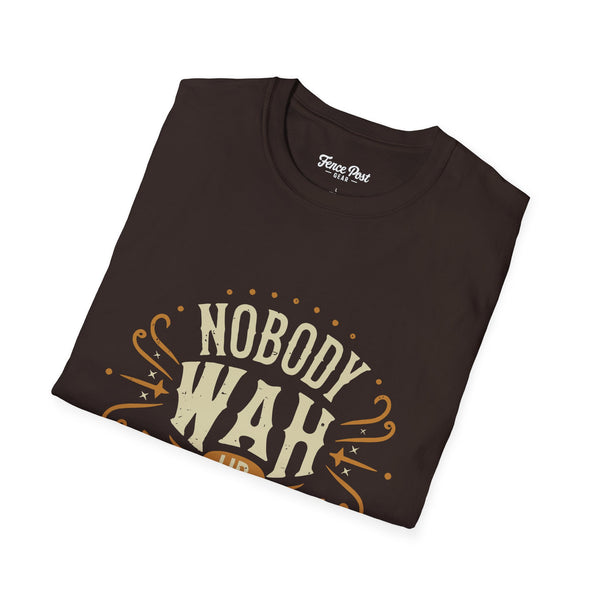 Nobody Wah Ur Man - Unisex Softstyle T-Shirt