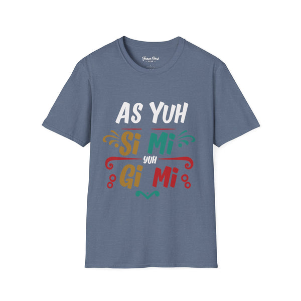 As Yuh Si Mi - Unisex Softstyle T-Shirt