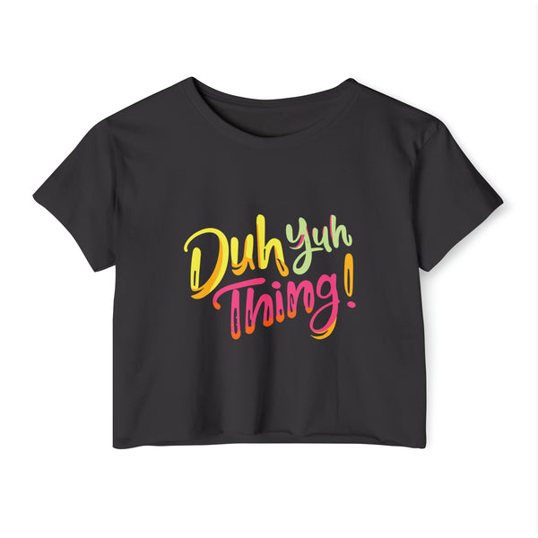 Duh Yuh Thing - Women's Festival Crop Top T-Shirt