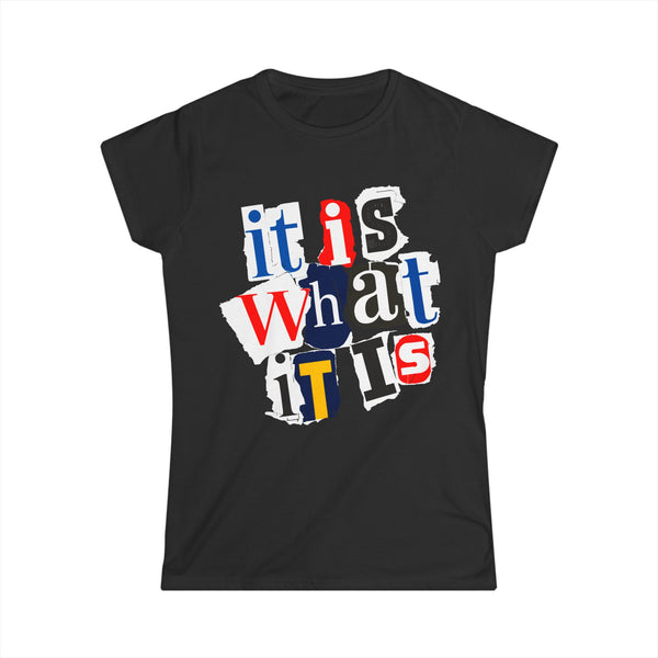 It Is What It Is - Women's Softstyle Tee