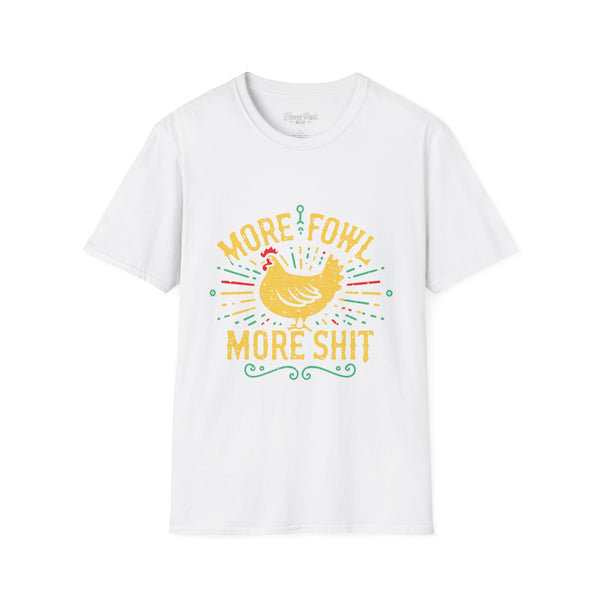 More Fowl More Shit - Unisex Softstyle T-Shirt