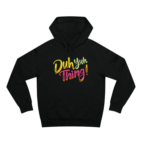 Duh Yuh Thing - Unisex Supply Hoodie