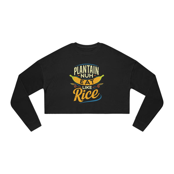 Plantain Nuh Eat Like Rice - Women's Cropped Sweatshirt