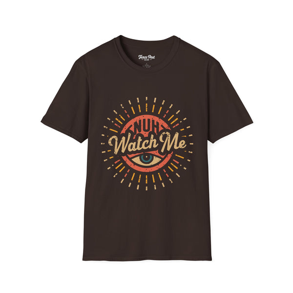Nuh Watch Me - Unisex Softstyle T-Shirt