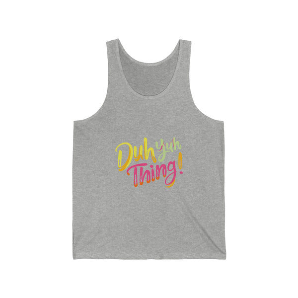 Duh Yuh Thing - Unisex Jersey Tank