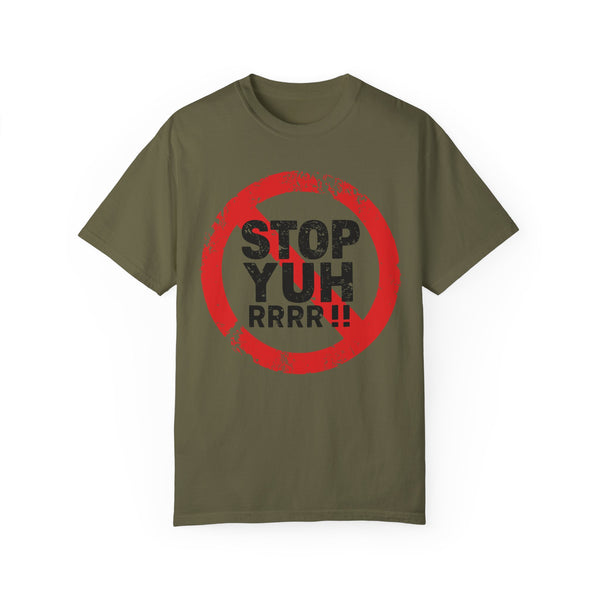 Stop Yuh Rrrr - Unisex Garment-Dyed T-shirt
