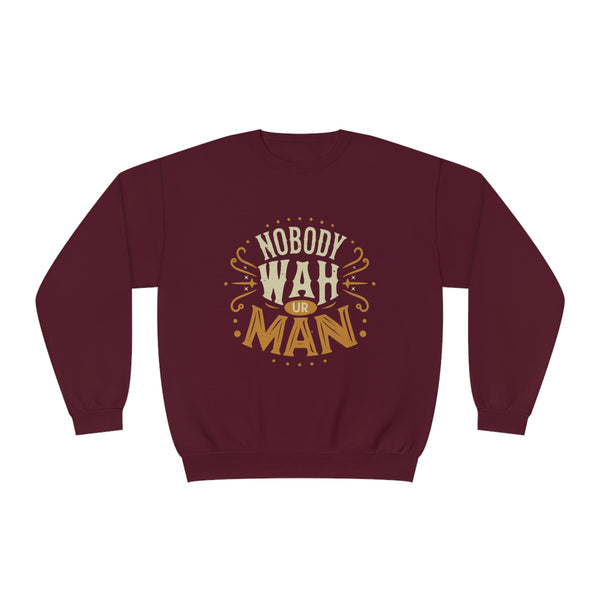 Nobody Wah Ur Man - Unisex NuBlend® Crewneck Sweatshirt