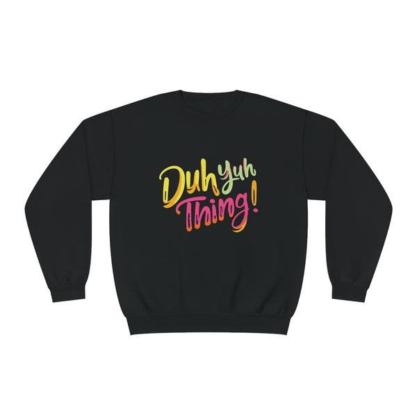 Duh Yuh Thing - Unisex NuBlend® Crewneck Sweatshirt