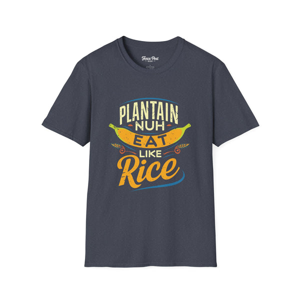 Plantain Nuh Eat Like Rice - Unisex Softstyle T-Shirt
