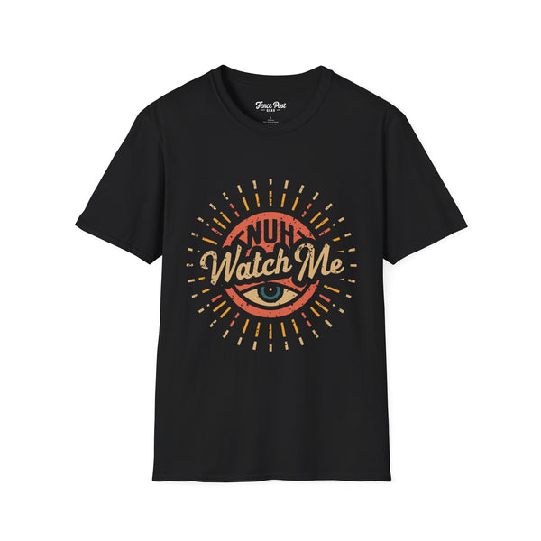 Nuh Watch Me - Unisex Softstyle T-Shirt