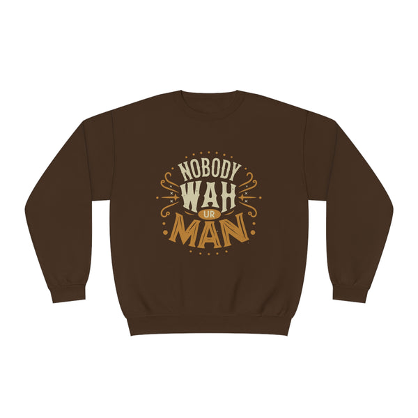 Nobody Wah Ur Man - Unisex NuBlend® Crewneck Sweatshirt
