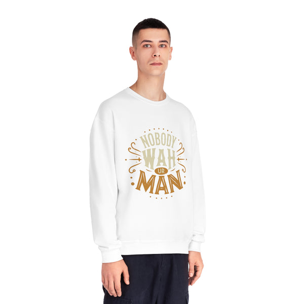 Nobody Wah Ur Man - Unisex NuBlend® Crewneck Sweatshirt