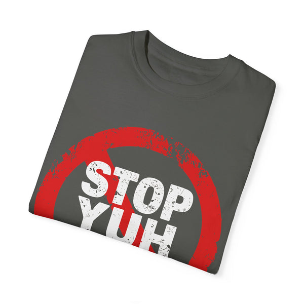 Stop Yuh Rrrr - Unisex Garment-Dyed T-shirt