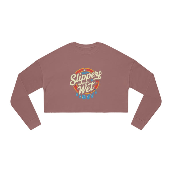 Slippery When Wet - Women's Cropped Sweatshirt