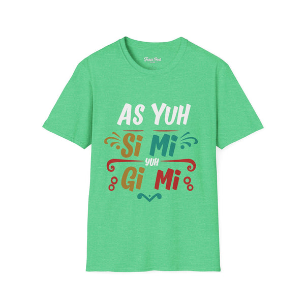 As Yuh Si Mi - Unisex Softstyle T-Shirt