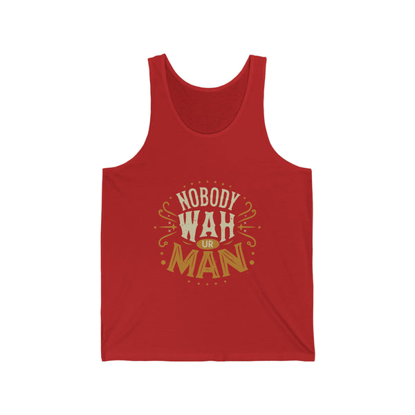 Nobody Wah Ur Man - Unisex Jersey Tank