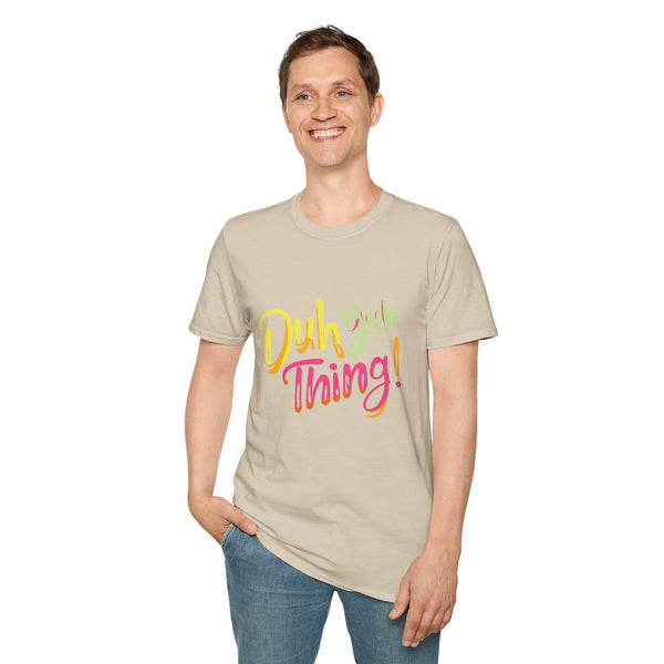 Duh Yuh Thing - Unisex Softstyle T-Shirt