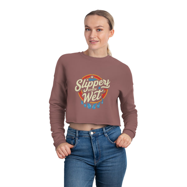 Slippery When Wet - Women's Cropped Sweatshirt