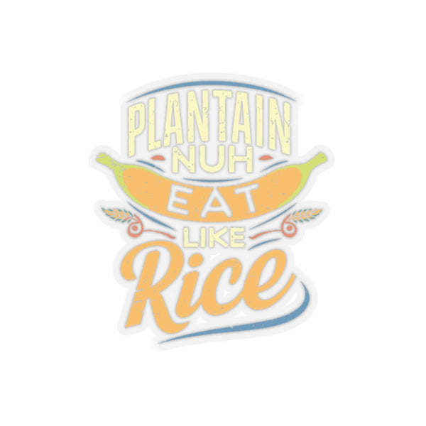 Plaintain Nuh Eat Like Rice - Kiss-Cut Stickers