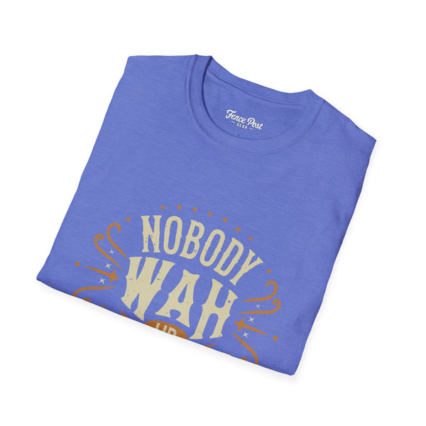 Nobody Wah Ur Man - Unisex Softstyle T-Shirt