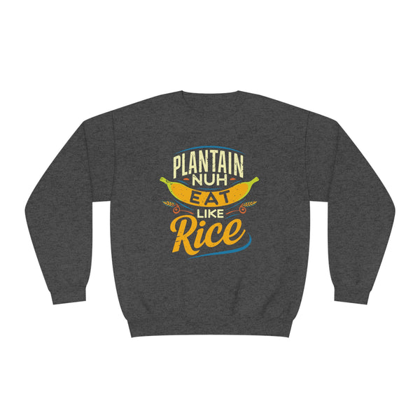 Plantain Nuh Eat Like Rice - Unisex NuBlend® Crewneck Sweatshirt