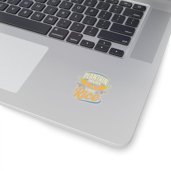 Plaintain Nuh Eat Like Rice - Kiss-Cut Stickers