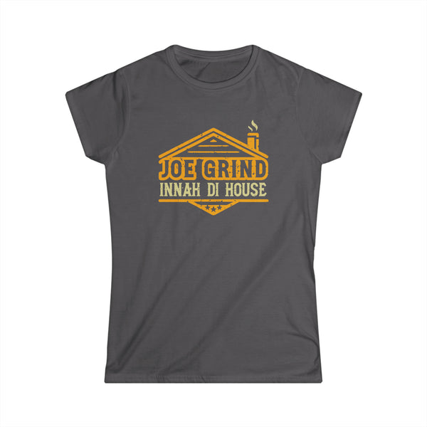 Joe Grind Innah Di House - Women's Softstyle T-Shirt
