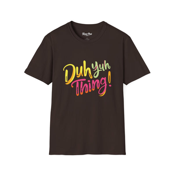 Duh Yuh Thing - Unisex Softstyle T-Shirt