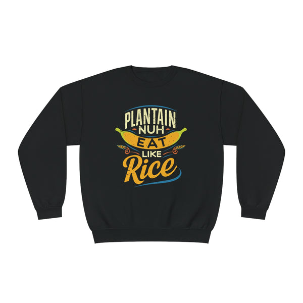 Plantain Nuh Eat Like Rice - Unisex NuBlend® Crewneck Sweatshirt
