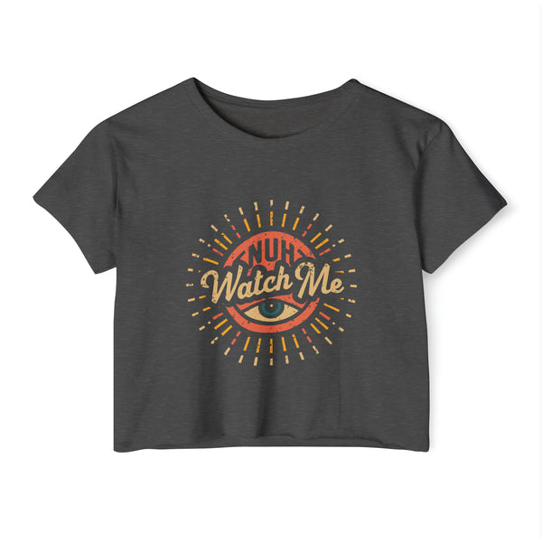 Nuh Watch Me - Women's Festival Crop Top T-Shirt