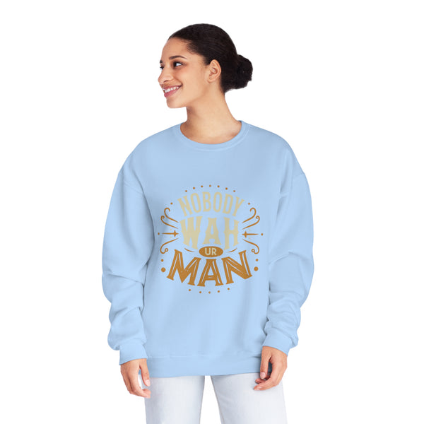 Nobody Wah Ur Man - Unisex NuBlend® Crewneck Sweatshirt