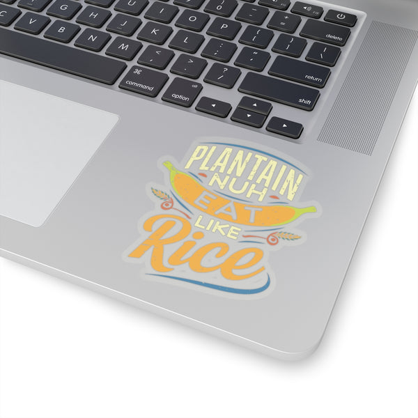 Plaintain Nuh Eat Like Rice - Kiss-Cut Stickers