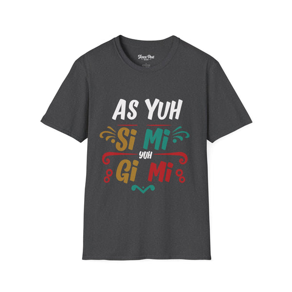 As Yuh Si Mi - Unisex Softstyle T-Shirt