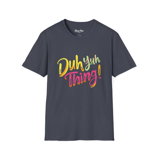 Duh Yuh Thing - Unisex Softstyle T-Shirt