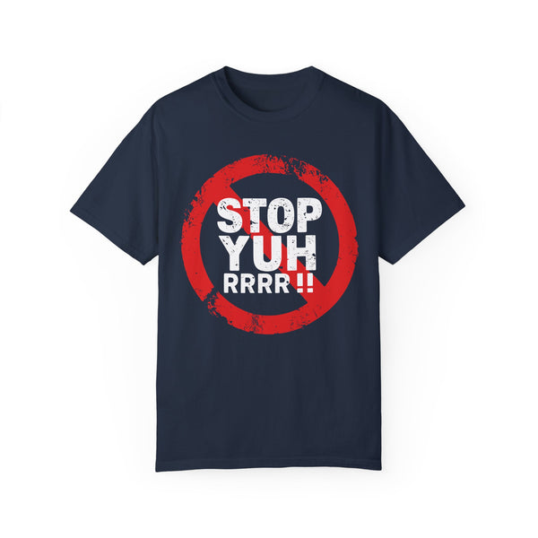 Stop Yuh Rrrr - Unisex Garment-Dyed T-shirt