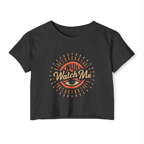 Nuh Watch Me - Women's Festival Crop Top T-Shirt