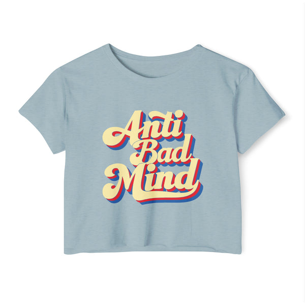 Anti Bad Mind - Women's Festival Crop Top T-Shirt