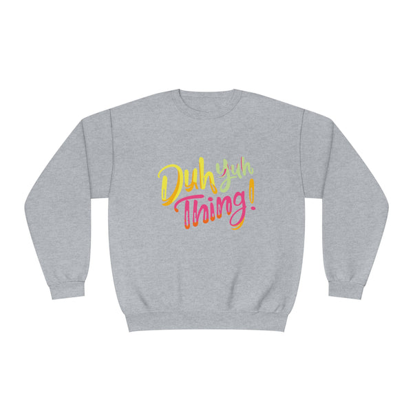 Duh Yuh Thing - Unisex NuBlend® Crewneck Sweatshirt