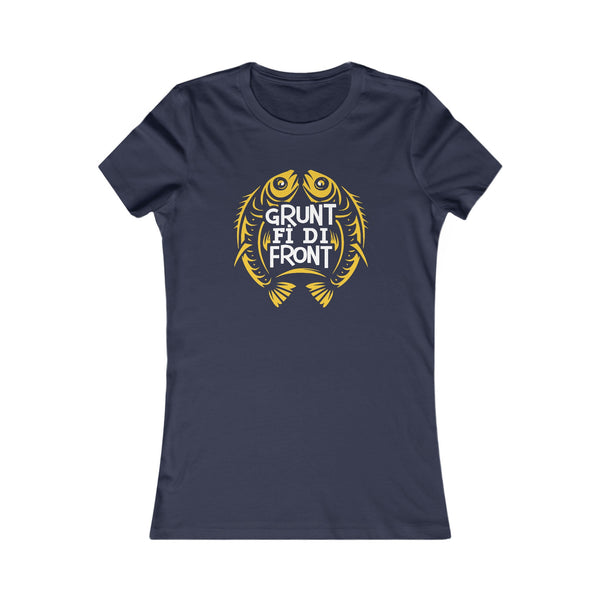 Grunt Fi Di Front - Women's Favorite T-Shirt