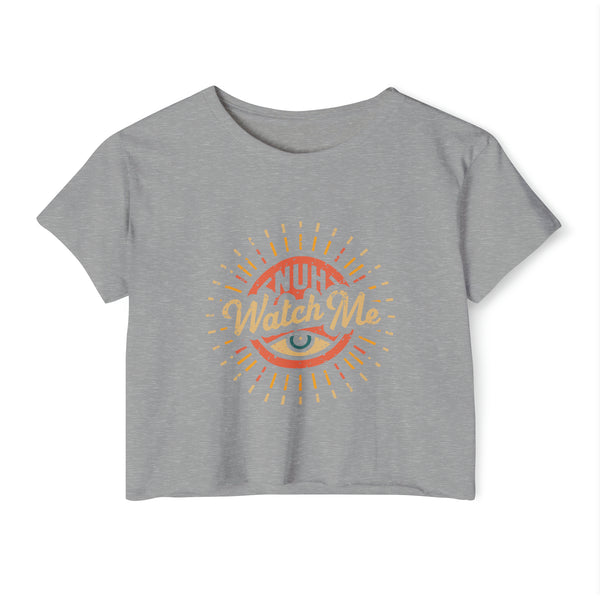 Nuh Watch Me - Women's Festival Crop Top T-Shirt