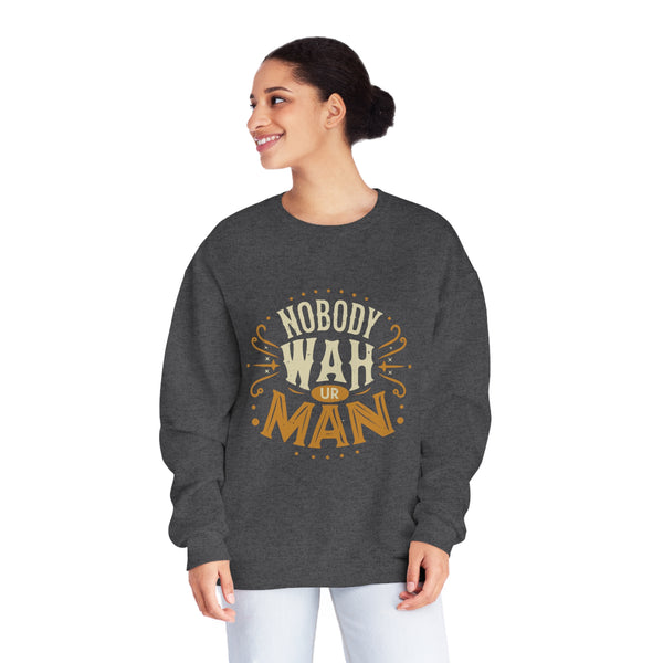 Nobody Wah Ur Man - Unisex NuBlend® Crewneck Sweatshirt