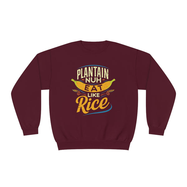 Plantain Nuh Eat Like Rice - Unisex NuBlend® Crewneck Sweatshirt