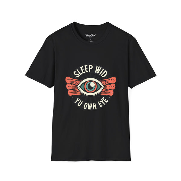 Sleep Wid Yu Own Eye - Unisex Softstyle T-Shirt
