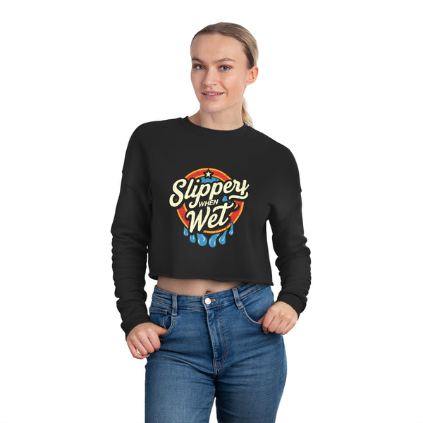 Slippery When Wet - Women's Cropped Sweatshirt