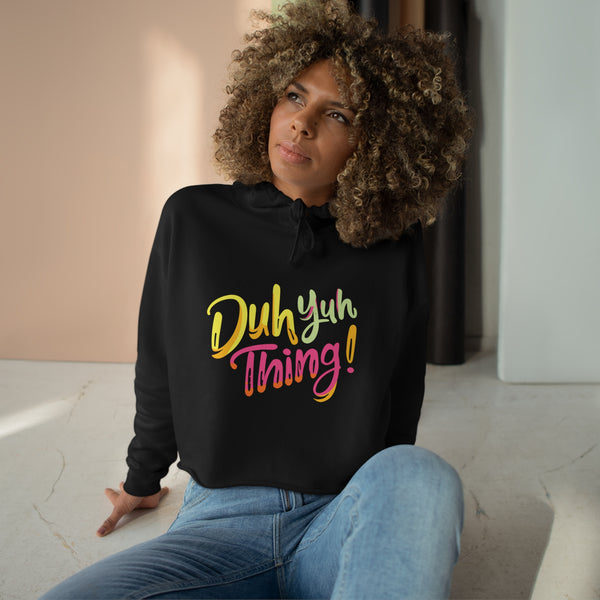 Duh Yuh Thing - Crop Hoodie