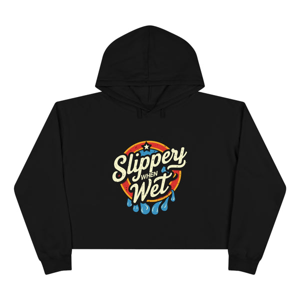 Slippery When Wet - Crop Hoodie